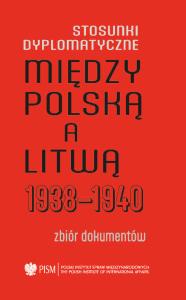 Stosunki dyplomatyczne między Polską a Litwą 1938-1940 Zbiór dokumentów. Autor: Kasparavičius Algimantas, Libera Paweł. Dobreksiazki.pl Okładka książki Stosunki dyplomatyczne między Polską a Litwą 1938-1940 Zbiór dokumentów