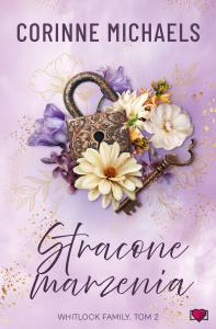 Stracone marzenia. Whitlock Family. Tom 2. Autor: Corinne Michaels. Dobreksiazki.pl Okładka książki Stracone marzenia. Whitlock Family. Tom 2