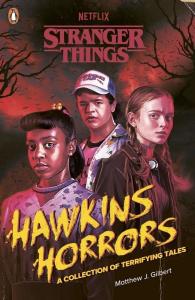 Stranger Things: Hawkins Horrors. Autor: Gilbert Matthew J., Stranger Things. Dobreksiazki.pl Okładka książki Stranger Things: Hawkins Horrors