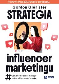 Strategia influencer marketingu. Autor: Glenister Gordon. Dobreksiazki.pl Okładka książki Strategia influencer marketingu