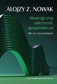 Okładka książki Strategiczna zależność gospodarcza. Mit czy rzeczywistość?