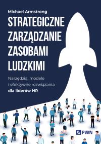Strategiczne zarządzanie zasobami ludzkimi. Autor: Michael Armstrong. Dobreksiazki.pl Okładka książki Strategiczne zarządzanie zasobami ludzkimi