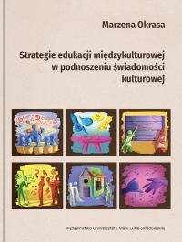 Strategie edukacji międzykulturowej w podnoszeniu świadomości kulturowej. Autor: Okrasa Marzena. Dobreksiazki.pl Okładka książki Strategie edukacji międzykulturowej w podnoszeniu świadomości kulturowej