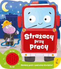 Strażacy przy pracy. Książeczka dźwiękowa. Autor: Opracowanie zbiorowe. Dobreksiazki.pl Okładka książki Strażacy przy pracy. Książeczka dźwiękowa