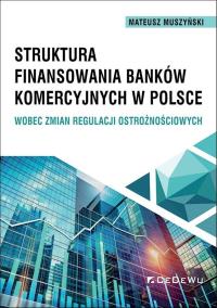 Struktura finansowania banków komercyjnych... Autor: Mateusz Muszyński. Dobreksiazki.pl Okładka książki Struktura finansowania banków komercyjnych..