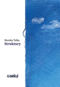 Struktury. Autor: Monika Telka. Dobreksiazki.pl Okładka książki Struktury