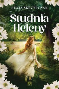 Studnia Heleny. Autor: Skrzypczak Beata. Dobreksiazki.pl Okładka książki Studnia Heleny