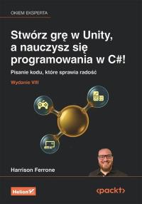 Okładka książki Stwórz grę w Unity, a nauczysz się programowania..