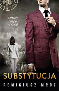 Substytucja. Autor: Remigiusz Mróz. Dobreksiazki.pl Okładka książki Substytucja