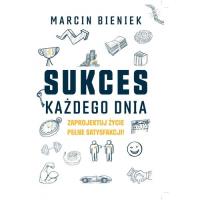 Sukces każdego dnia. Autor: Bieniek Marcin. Dobreksiazki.pl Okładka książki Sukces każdego dnia