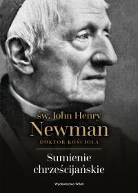 Sumienie chrześcijańskie. Autor: Newman John Henry ks.. Dobreksiazki.pl Okładka książki Sumienie chrześcijańskie