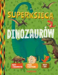 Superksięga dinozaurów. Autor: Desfour Aurelie, Mathivet Eric. Dobreksiazki.pl Okładka książki Superksięga dinozaurów