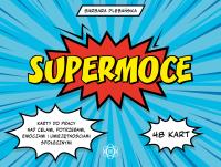 Supermoce. Karty do pracy nad celami, potrzebami, emocjami i umiejętnościami społecznymi. Autor: Plebańska Barbara. Dobreksiazki.pl Okładka książki Supermoce. Karty do pracy nad celami, potrzebami, emocjami i umiejętnościami społecznymi