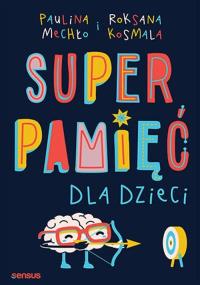 Superpamięć dla dzieci w.2. Autor: Paulina Mechło, Roksana Kosmala. Dobreksiazki.pl Okładka książki Superpamięć dla dzieci w.2