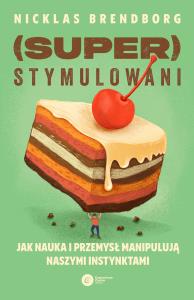 Superstymulowani. Autor: Brendborg Nicklas. Dobreksiazki.pl Okładka książki Superstymulowani