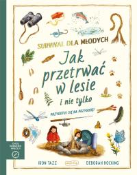Okładka książki Survival dla młodych. Jak przetrwać w lesie i nie tylko. Akademia mądrego dziecka. Chcę wiedzieć więcej