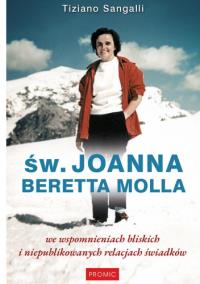 Św. Joanna Beretta Molla we wspomnieniach.... Autor: Tiziano Sangalli. Dobreksiazki.pl Okładka książki Św. Joanna Beretta Molla we wspomnieniach...