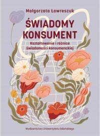 Okładka książki Świadomy konsument. Kształtowanie i różnice...