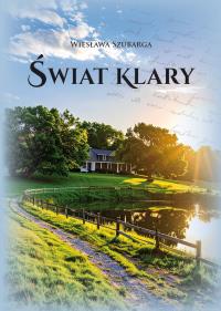 Świat Klary. Autor: Wiesława Szubarga. Dobreksiazki.pl Okładka książki Świat Klary