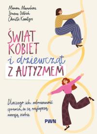Okładka książki Świat kobiet i dziewcząt z autyzmem. Dlaczego ich odmienność sprawia, że są najlepszą wersją siebie