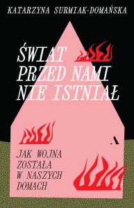 Okładka książki Świat przed nami nie istniał. Jak wojna została w naszych domach