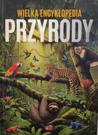 Świat przyrody. Wielka encyklopedia przyrody. Autor: Opracowanie zbiorowe. Dobreksiazki.pl Okładka książki Świat przyrody. Wielka encyklopedia przyrody