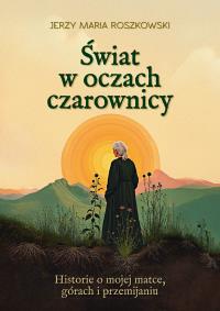 Okładka książki Świat w oczach czarownicy. Historie o mojej matce