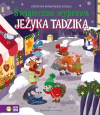 Świąteczna wyprawa Jeżyka Tadzika. Autor: Katarzyna Pruszkowska-Sokalla. Dobreksiazki.pl Okładka książki Świąteczna wyprawa Jeżyka Tadzika