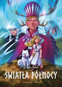 Światła Północy T.3 Siostry wrony. Autor: Malin Falch, Mateusz Lisowski. Dobreksiazki.pl Okładka książki Światła Północy T.3 Siostry wrony