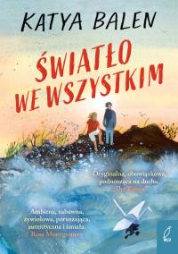 Światło we wszystkim. Autor: Katya Balen. Dobreksiazki.pl Okładka książki Światło we wszystkim