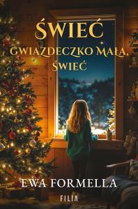 Świeć gwiazdeczko mała, świeć. Autor: Formella Ewa. Dobreksiazki.pl Okładka książki Świeć gwiazdeczko mała, świeć