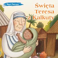 Święta Teresa z Kalkuty. Autor: Pascoletti Elena. Dobreksiazki.pl Okładka książki Święta Teresa z Kalkuty