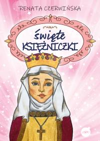 Święte księżniczki. Autor: Renata Czerwińska. Dobreksiazki.pl Okładka książki Święte księżniczki