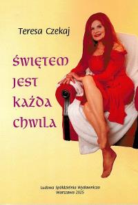 Świętem jest każda chwila. Autor: Teresa Czekaj. Dobreksiazki.pl Okładka książki Świętem jest każda chwila