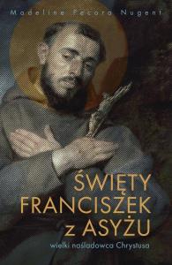 Święty Franciszek z Asyżu - wielki naśladowca.... Autor: Madeline Pecora Nugent. Dobreksiazki.pl Okładka książki Święty Franciszek z Asyżu - wielki naśladowca...