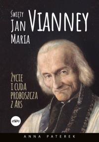 Święty Jan Maria Vianney. Autor: Paterek Anna Maria. Dobreksiazki.pl Okładka książki Święty Jan Maria Vianney