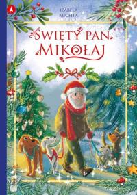 Święty pan Mikołaj. Autor: Izabela Michta. Dobreksiazki.pl Okładka książki Święty pan Mikołaj