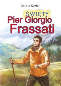 Święty Pier Giorgio Frassati. Autor: Kozioł Dorota, Iwona Walaszek-Sarna. Dobreksiazki.pl Okładka książki Święty Pier Giorgio Frassati