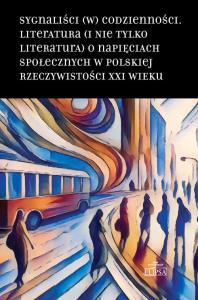Sygnaliści (w) codzienności. Literatura (i nie tylko literatura) o napięciach społecznych w polskiej. Wydawca: ELIPSA Dom Wydawniczy I Handlowy. Dobreksiazki.pl Opakowanie Sygnaliści (w) codzienności. Literatura (i nie tylko literatura) o napięciach społecznych w polskiej
