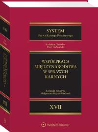 Okładka książki System Prawa Karnego Procesowego. Tom XVII.  Współpraca międzynarodowa w sprawach karnych