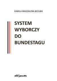 System wyborczy do Bundestagu. Autor: Kamila Magdalena Bezubik. Dobreksiazki.pl Okładka książki System wyborczy do Bundestagu