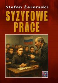 Syzyfowe prace TW. Autor: Żeromski Stefan. Dobreksiazki.pl Okładka książki Syzyfowe prace TW