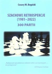 Szachowe retrospekcje (1981-2022). Autor: Cezary W. Bogócki. Dobreksiazki.pl Okładka książki Szachowe retrospekcje (1981-2022)