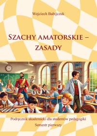 Szachy amatorskie – zasady. Autor: Wojciech Babijczuk. Dobreksiazki.pl Okładka książki Szachy amatorskie – zasady