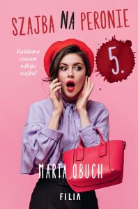 Szajba na peronie 5. Autor: Marta Obuch. Dobreksiazki.pl Okładka książki Szajba na peronie 5