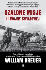 Szalone misje II wojny światowej wyd. 2025. Autor: Breuer William. Dobreksiazki.pl Okładka książki Szalone misje II wojny światowej wyd. 2025