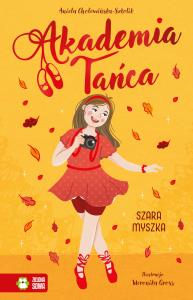 Szara myszka. Akademia Tańca. Autor: Aniela Cholewińska-Szkolik. Dobreksiazki.pl Okładka książki Szara myszka. Akademia Tańca