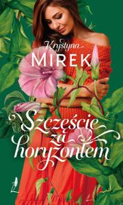 Szczęście za horyzontem. Autor: Mirek Krystyna. Dobreksiazki.pl Okładka książki Szczęście za horyzontem