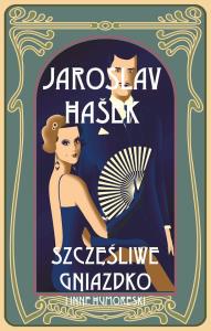 Szczęśliwe gniazdko i inne humoreski. Autor: Hasek Jaroslav. Dobreksiazki.pl Okładka książki Szczęśliwe gniazdko i inne humoreski