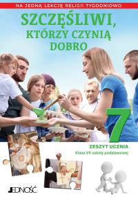 Szczęśliwi, którzy czynią dobro Klasa 7 SP Zeszyt ucznia na 1 lekcję religii tygodniowo. Autor: Opracowanie zbiorowe. Dobreksiazki.pl Okładka książki Szczęśliwi, którzy czynią dobro Klasa 7 SP Zeszyt ucznia na 1 lekcję religii tygodniowo